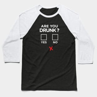 FUNNY QUESTION ARE YOU DRUNK YES OR NO Baseball T-Shirt